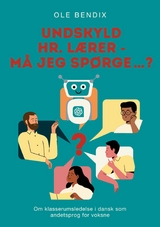 Undskyld Hr. L&aelig;rer - m&aring; jeg sp&oslash;rge&hellip;? - Ole Bendix