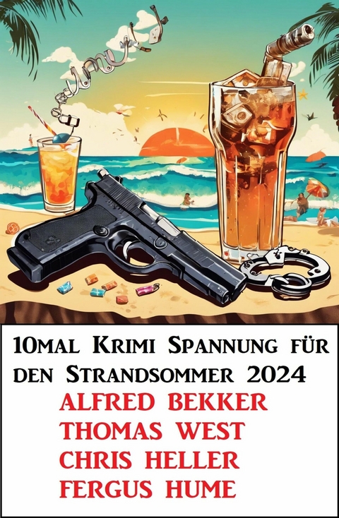10mal Krimi Spannung f&uuml;r den Strandsommer 2024 -  Alfred Bekker,  Chris Heller,  Thomas West,  Fergus Hume