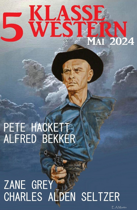 5 Klasse Western Mai 2024 -  Alfred Bekker,  Pete Hackett,  Zane Grey,  Charles Alden Seltzer