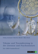 Tr&auml;ume und Traumdeutung in der Literatur und Psychoanalyse -  Fanny Jasmund,  Henrike Wendt,  Maxi Koch