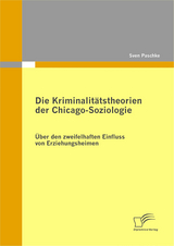 Die Kriminalit&auml;tstheorien der Chicago-Soziologie - Sven Paschke