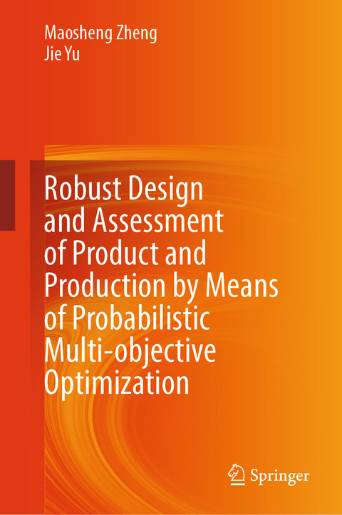 Robust Design and Assessment of Product and Production by Means of Probabilistic Multi-objective Optimization - Maosheng Zheng, Jie Yu