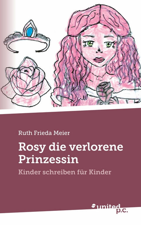 Rosy die verlorene Prinzessin - Ruth Frieda Meier