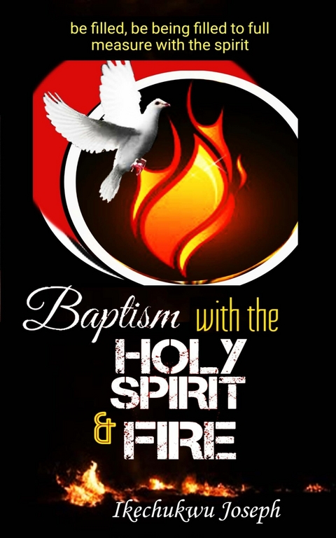 Baptism with the Holy Spirit and Fire -  Ikechukwu Joseph