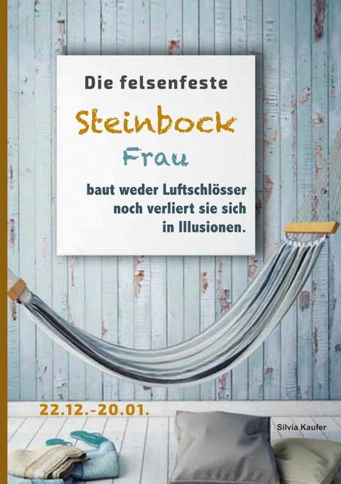 Die felsenfeste Steinbock Frau baut weder Luftschl&ouml;sser noch verliert sie sich in Illusionen - Silvia Kaufer