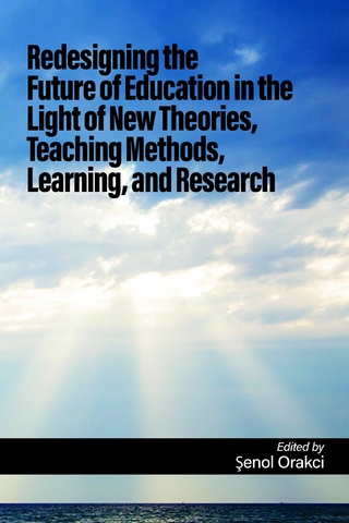 Redesigning the Future of Education in the Light of New Theories, Teaching Methods, Learning, and Research