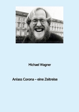 Anlass Corona - eine Zeitreise -  Michael Wagner
