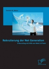 Rekrutierung der Net Generation: E-Recruiting mit Hilfe von Web 2.0-Tools - Daniela M. Weise