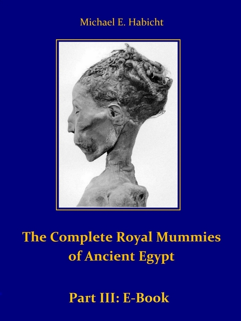 The Complete Royal Mummies of Ancient Egypt: Part 3 - Michael E. Habicht