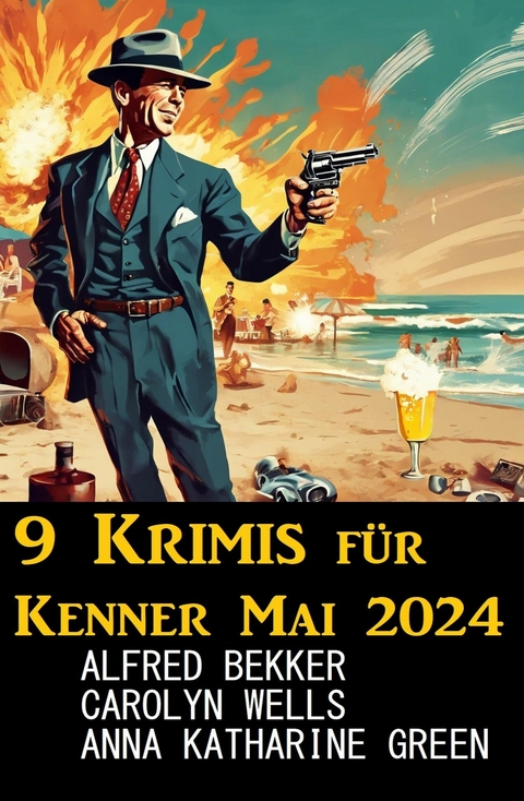 9 Krimis f&uuml;r Kenner Mai 2024 -  Alfred Bekker,  Carolyn Wells,  Anna Katharine Green