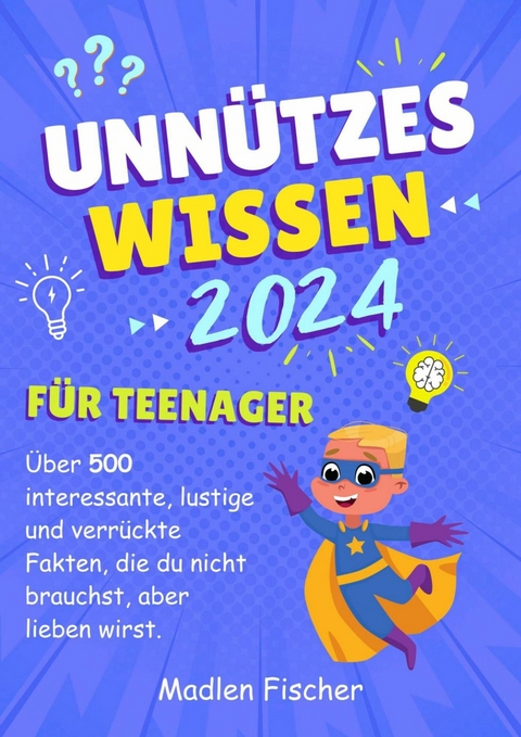 Unn&uuml;tzes Wissen f&uuml;r Teenager 2024 - Madlen Fischer