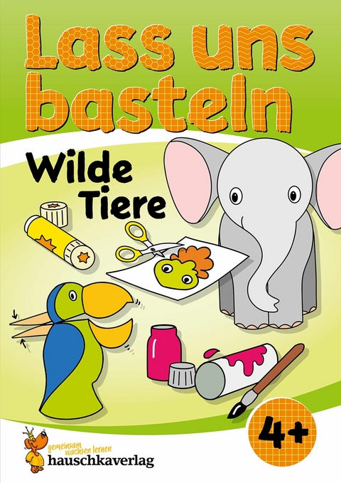 Lass uns basteln &ndash; Bastelbuch ab 4 Jahre &ndash; Wilde Tiere - Joshua Schulz, Corina Beurenmeister