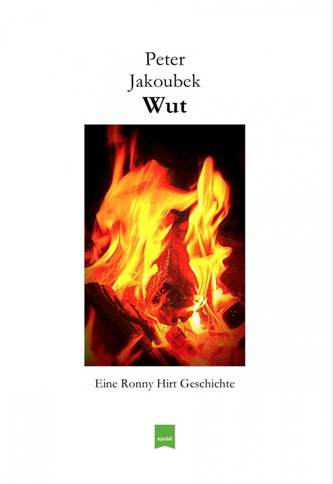 Wut – Eine Ronny Hirt Geschichte - Peter Jakoubek