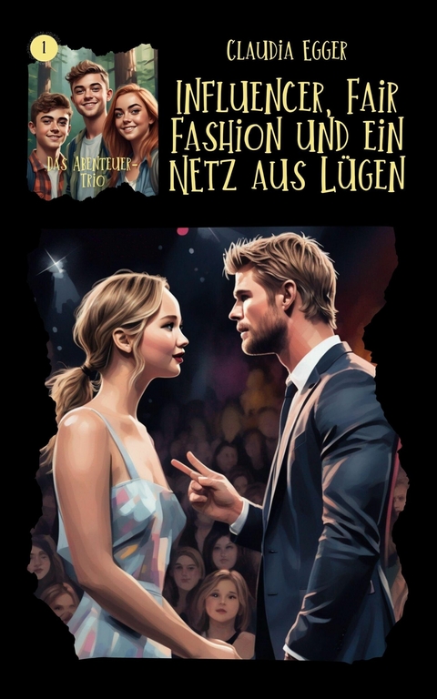 Das Abenteuer-Trio, Band 1: Influencer, Fair Fashion und ein Netz aus L&uuml;gen - Claudia Egger