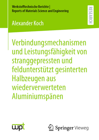 Verbindungsmechanismen und Leistungsfähigkeit von stranggepressten und feldunterstützt gesinterten Halbzeugen aus wiederverwerteten Aluminiumspänen