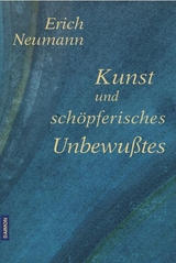 Kunst und sch&ouml;pferisches Unbewusstes - Erich Neumann