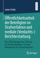 &Ouml;ffentlichkeitsarbeit der Beteiligten im Strafverfahren und mediale (Verdachts-)Berichterstattung - Janine Fielitz