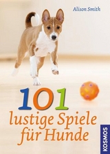101 lustige Spiele f&uuml;r Hunde - Alison Smith