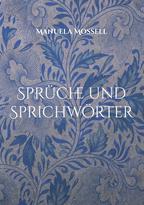 Spr&uuml;che und Sprichw&ouml;rter -  Manuela Mossell