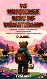 Die Kuschelige Reise ins Pl&uuml;schtierland: - Sven Ihrke