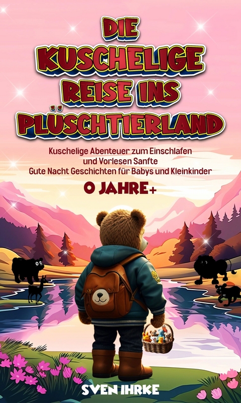 Die Kuschelige Reise ins Pl&uuml;schtierland: - Sven Ihrke