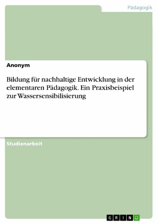 Bildung für nachhaltige Entwicklung in der elementaren Pädagogik. Ein Praxisbeispiel zur Wassersensibilisierung