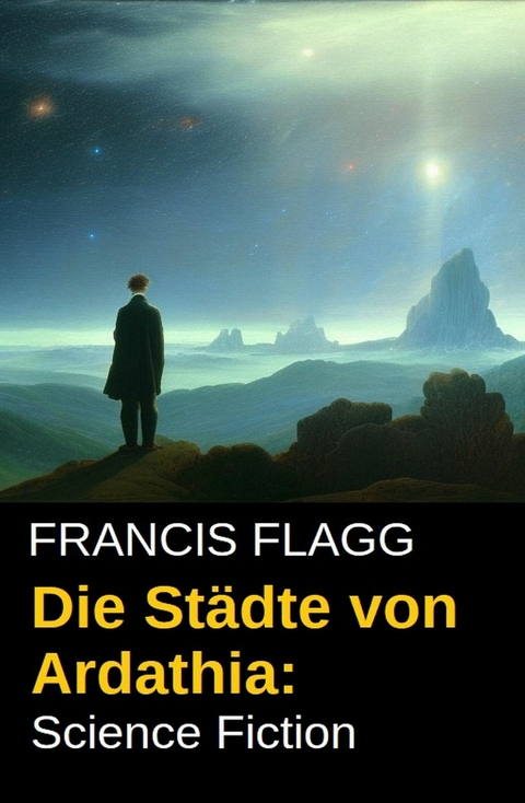 Die St&auml;dte von Ardathia: Science Fiction -  Francis Flagg