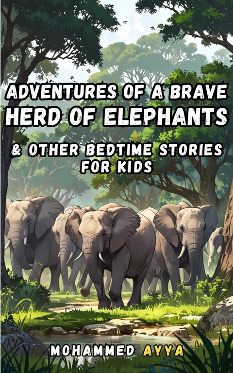 Adventures of a Brave Herd of Elephants -  Mohammed Ayya