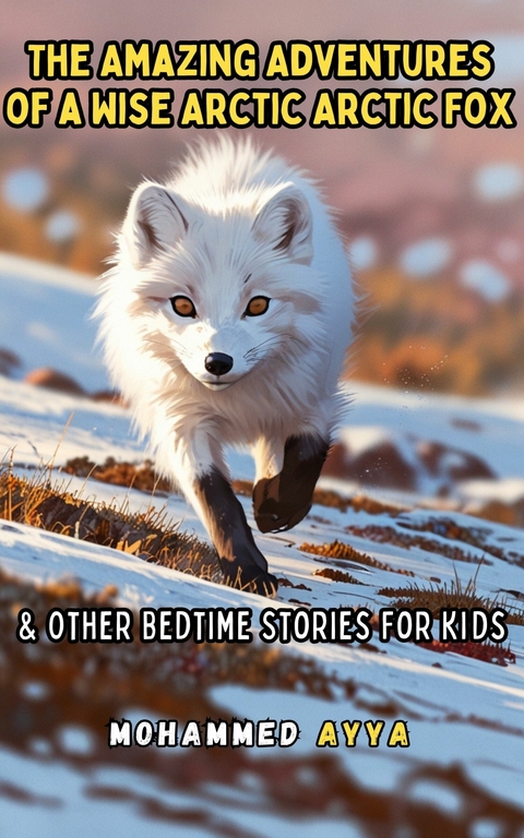 The Amazing Adventures of a Wise Arctic Arctic Fox -  Mohammed Ayya