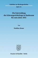 Die Entwicklung der Schwurgerichtsfrage in Kurhessen bis zum Jahre 1851. - Matthias Braun