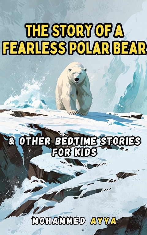 The Story of a Fearless Polar Bear -  Mohammed Ayya