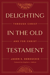 Delighting in the Old Testament - Jason Derouchie
