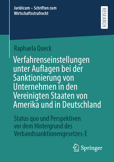Verfahrenseinstellungen unter Auflagen bei der Sanktionierung von Unternehmen in den Vereinigten Staaten von Amerika und in Deutschland - Raphaela Queck