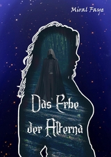 Das Erbe der Alterna -  Miral Faye