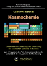 Kosmochemie - Geschichte der Entdeckung und Erforschung der chemischen Elemente im Kosmos zum 150. Jubil&auml;um des Periodensystems der Elemente (PSE, 1869) und anl&auml;&szlig;lich des 50. Jubil&auml;ums der Mondlandung -  Gudrun Wolfschmidt (Herausgeber)