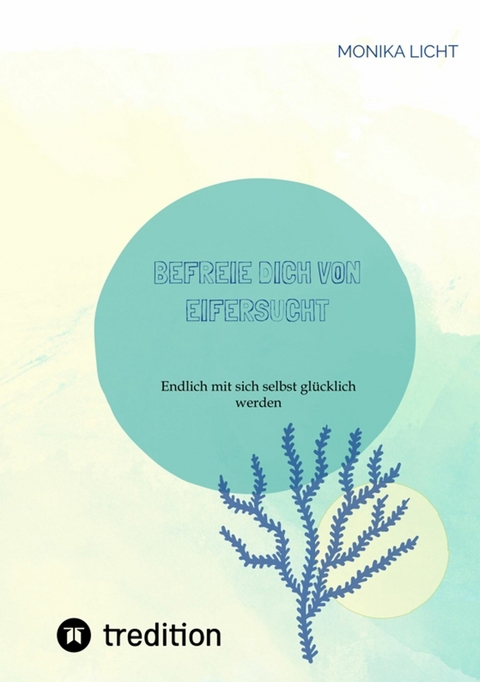 Befreie dich von Eifersucht -  Monika Licht
