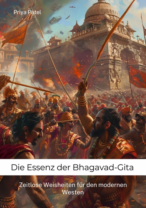 Die Essenz der Bhagavad-Gita -  Priya Patel