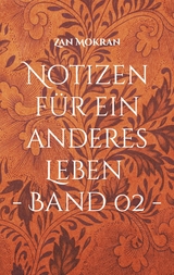 Notizen f&uuml;r ein anderes Leben - Band 02 - - Zan Mokran