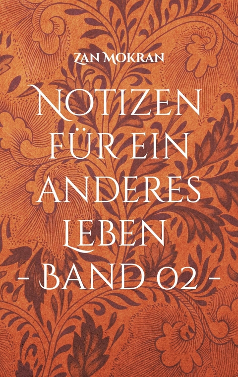 Notizen f&uuml;r ein anderes Leben - Band 02 - - Zan Mokran