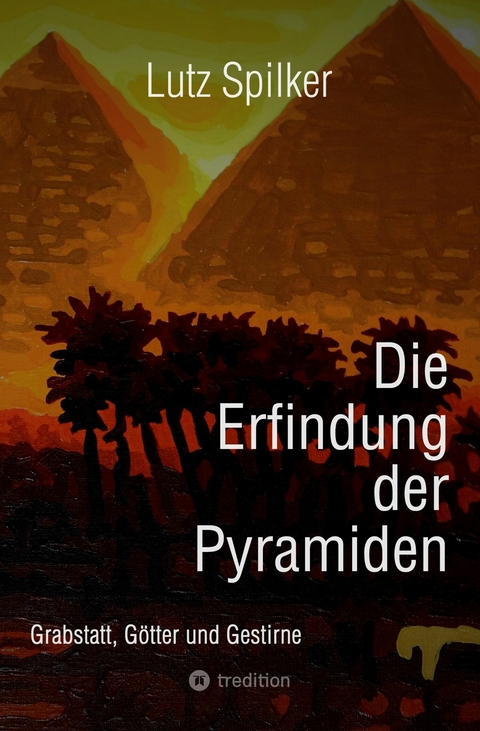 Die Erfindung der Pyramiden -  Lutz Spilker