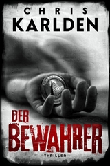 Der Bewahrer: Thriller - Chris Karlden