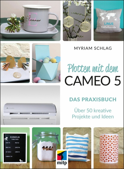 Plotten mit dem Cameo 5. Das Praxisbuch - Myriam Schlag