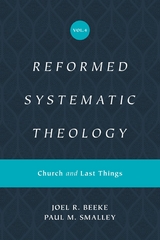 Reformed Systematic Theology, Volume 4 - Joel Beeke, Paul M. Smalley