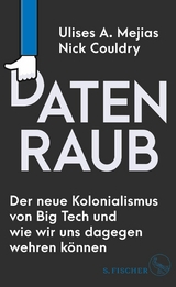 Datenraub – Der neue Kolonialismus von Big Tech und wie wir uns dagegen wehren können - Ulises A. Mejias, Nick Couldry