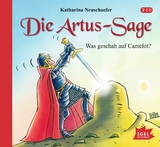 Die Artus-Sage. Was geschah auf Camelot? - Katharina Neuschaefer