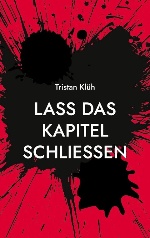Lass das Kapitel schlie&szlig;en - Tristan Kl&uuml;h