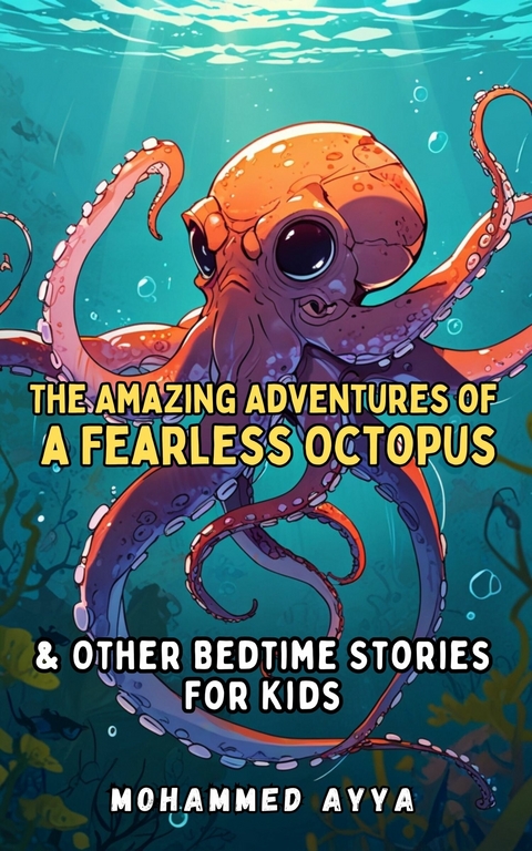 The Amazing Adventures of a Fearless Octopus -  Mohammed Ayya