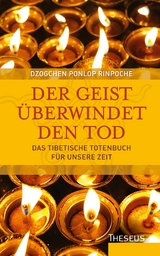 Der Geist &uuml;berwindet den Tod - Dzogchen Ponlop Rinpoche