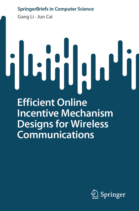 Efficient Online Incentive Mechanism Designs for Wireless Communications -  Gang Li,  Jun Cai