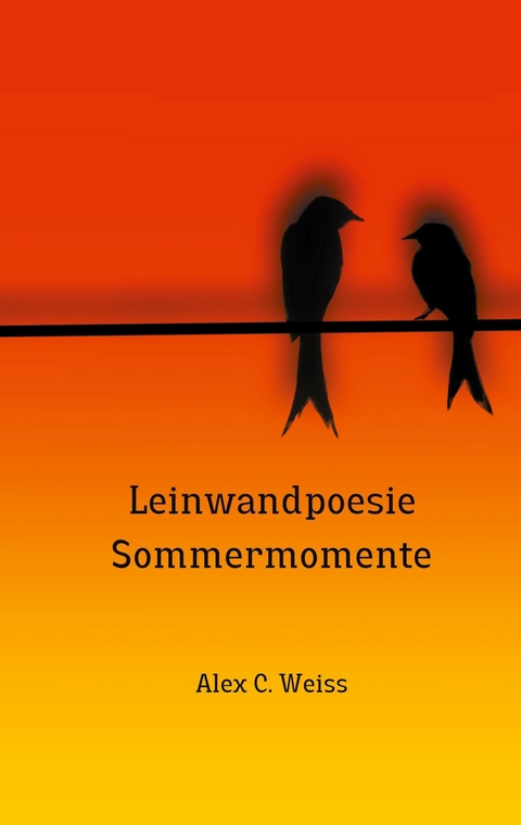 Leinwandpoesie - Alex C. Weiss